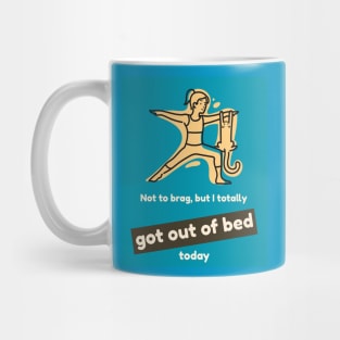 Not to brag, but I totally got out of bed today Mug